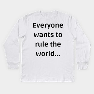 Everybody wants to rule the world Kids Long Sleeve T-Shirt